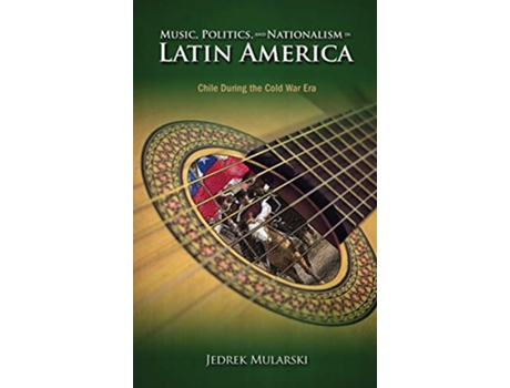 Livro Music, Politics, and Nationalism In Latin America de Jedrek Mularski (Inglês - Capa Dura)