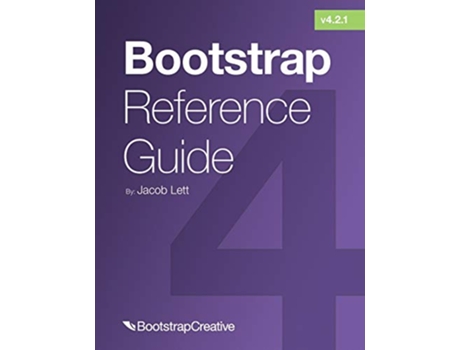 Livro Bootstrap Reference Guide Bootstrap 4 and 3 Cheat Sheets Collection Bootstrap 4 Tutorial de Jacob Lett (Inglês)