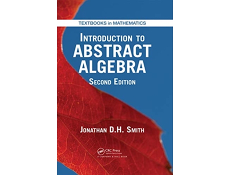 Livro Introduction to Abstract Algebra de Jonathan D H Smith (Inglês - Capa Dura)