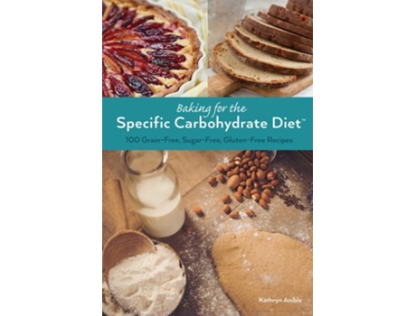 Livro Baking For The Specific Carbohydrate Diet De Kathryn Anible (inglês)