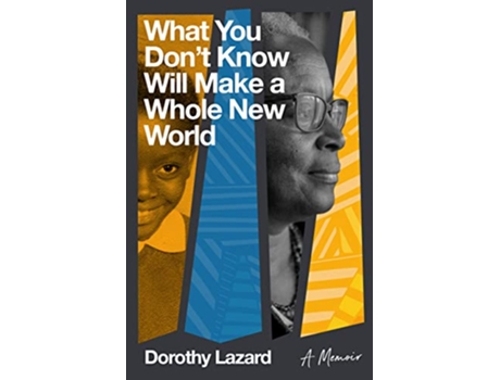 Livro What You Don’t Know Will Make a Whole New World de Dorothy Lazard (Inglês)
