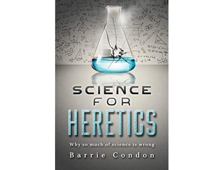 Livro Science for Heretics Why so much of science is wrong de Barrie Condon (Inglês)