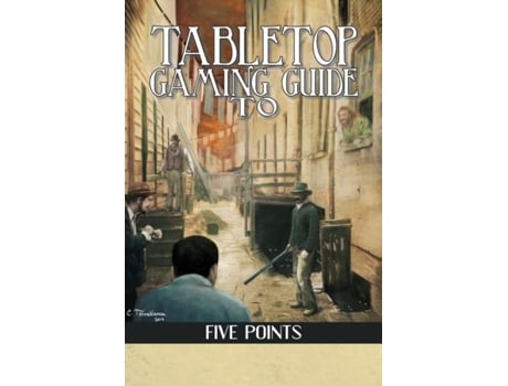 Livro Tabletop Gaming Guide To Five Points A 19th Century Delve Into Americas First Slum De Aaron T Huss (inglês)