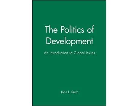 Livro The Politics of Development: An Introduction to Global Issues John L. Seitz (Inglês)