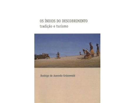 Livro Indios Do Descobrimento Os Tradicao E Turismo de Rodrigo De Azeredo Grunewald (Português do Brasil)