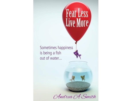 Livro Fear Less, Live More De Andrea A Smith (inglês)