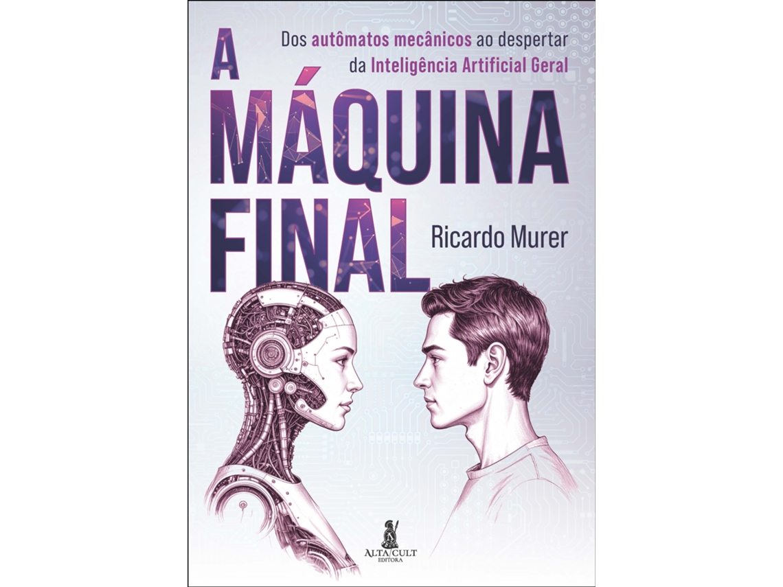 Livro A Máquina Final Dos Autômatos Mecânicos Ao Despertar Da Inteligência Artificial Geral De Ricardo Murer (português)