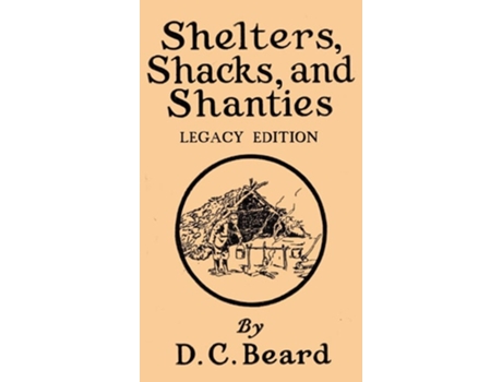 Livro Shelters, Shacks, And Shanties Designs For Cabins And Rustic Living De Daniel Carter Beard (inglês - Capa Dura)