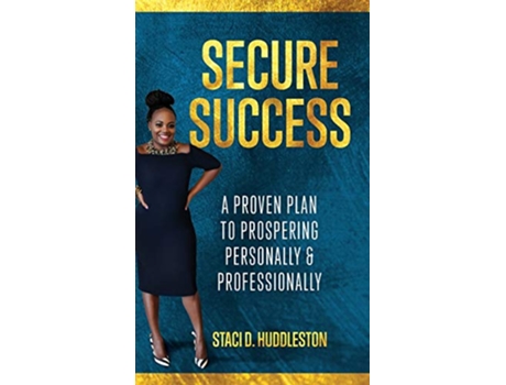 Livro Secure Success A Proven Plan to Prospering Personally Professionally de Staci D Huddleston (Inglês)