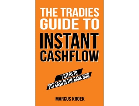 Livro The Tradies Guide To Instant Cashflow 7 Steps To Put Cash In The Bank Now. De Marcus Kroek (inglês)