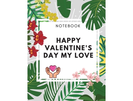 Livro Happy Valentines Day My Love Notebook Amaizing Gift Journal 100 Pages Blank Lined Dairy Elegant Gift For Your Lovers De Adil Daisy (inglês)