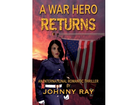 Livro A War Hero Returns An International Romantic Thriller De Johnny W Ray (inglês)