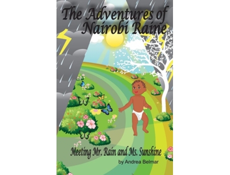 Livro The Adventures Of Nairobi Raine Meeting Mr. Rain And Ms. Sunshine De Andrea Belmar (inglês)
