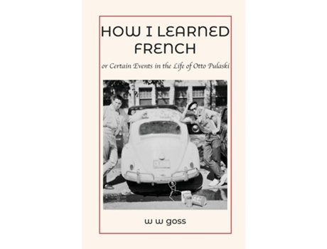 Livro How I Learned French Or Certain Events In The Life Of Otto Pulaski De W W Goss (inglês)