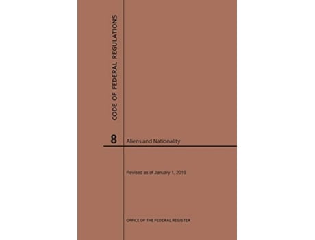 Livro Code of Federal Regulations Title 8, Aliens and Nationality, 2019 de Nara (Inglês)