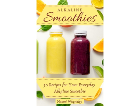 Livro Alkaline Smoothies 50 Recipes For Your Everyday Alkaline Smoothie De Naomi Whiteley (inglês)
