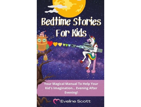 Livro Bedtime Stories For Kids Your Magical Manual To Help Your Kids Imagination... Evening After Evening! De Eveline Scott (inglês - Capa Dura)