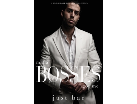 Livro Mafia Bosses Got Me A BWWM Dark Romance Collection de Just Bae (Inglês)