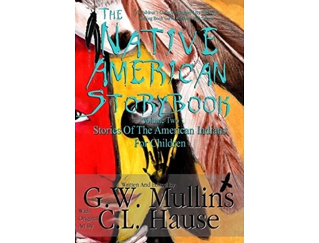 Livro The Native American Story Book Volume Two Stories Of The American Indians For Children De G W Mullins (inglês - Capa Dura)