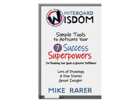 Livro Whiteboard Wisdom Simple Tools to Activate Your 7 Success Superpowers de Mike Rarer (Inglês)