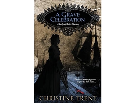 Livro A Grave Celebration Lady of Ashes de Christine Trent (Inglês)