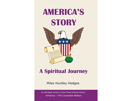 Livro Americas Story A Spiritual Journey An Abridged Version of the ThreeVolume Series America The Covenant Nation de Miles H Hodges (Inglês)
