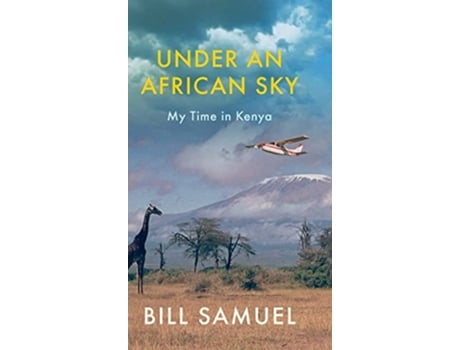 Livro Under an African Sky My time in Kenya de Bill Samuel (Inglês)