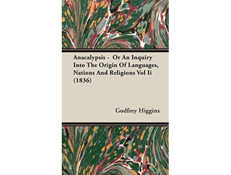 Livro Anacalypsis Or An Inquiry Into The Origin Of Languages Nations And Religions Vol Ii 1836 de Godfrey Higgins (Inglês)