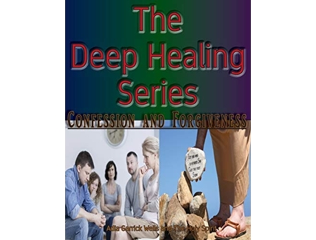 Livro The Deep Healing Series Confession And Forgiveness De Adia B Garrick Wells E Holy Spirit (inglês)