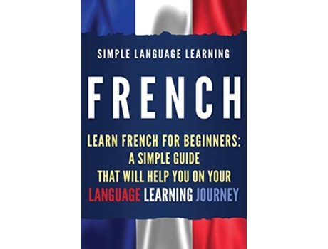 Livro French Learn French for Beginners A Simple Guide that Will Help You on Your Language Learning Journey de Simple Language Learning (Inglês)