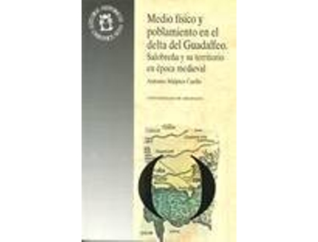Livro MEDIO FISICO Y POBLAMIENTO EN EL DELTA DEL GUADALFEO. SALOBR de Malpica Cuello Antonio