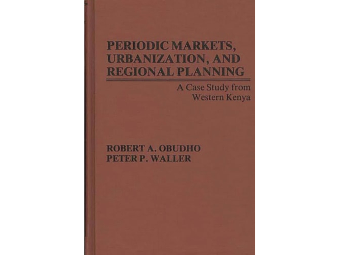 Livro Periodic Markets, Urbanization, And Regional Planning De Robert Obudho E P Waller (inglês - Capa Dura)