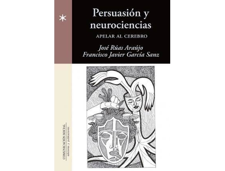 Livro Persuasión y neurociencias : apelar al cerebro de Xosé Rúas Araújo, Francisco Javier García Sanz (Espanhol)