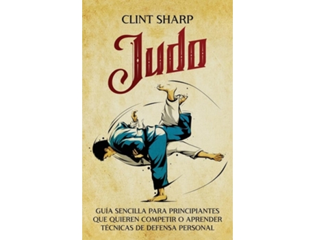 Livro Judo Guía sencilla para principiantes que quieren competir o aprender técnicas de defensa personal de Clint Sharp (Espanhol - Capa Dura)
