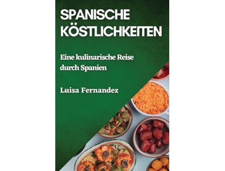 Livro Spanische Köstlichkeiten Eine kulinarische Reise durch Spanien de Luisa Fernandez (Inglês)