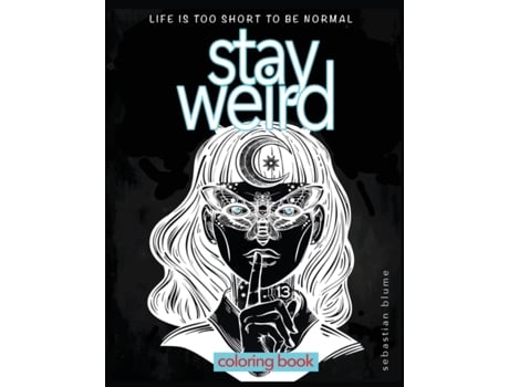 Livro Stay Weird Coloring Book: Life is Too Short To Be Normal: Stay Weird (Stay Weird Coloring Books) Sebastian Blume (Inglês)