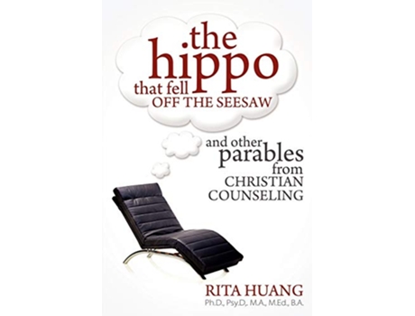Livro The Hippo That Fell Off The Seesaw and Other Parables From Christian Counseling de Rita Huang (Inglês)