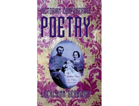 Livro Victorian Confederate Poetry The Southern Cause In Verse, 1861-1901 De Lochlainn Seabrook (inglês - Capa Dura)