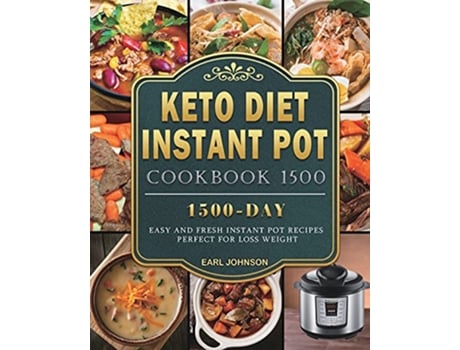 Livro Keto Diet Instant Pot Cookbook 1500 1500 Days Easy and Fresh Instant Pot Recipes Perfect for Loss Weight de Earl Johnson (Inglês)