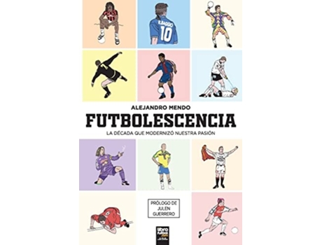 Livro Futbolescencia La Década Que Modernizó Nuestra Pasión De Alejandro Mendo (espanhol)