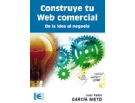 Livro CONSTRUYE TU WEB COMERCIAL: DE LA IDEA AL NEGOCIO de Juan Pablo Garcia Nieto