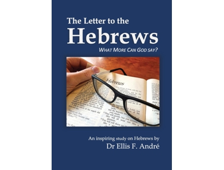 Livro The Letter To The Hebrews Study Guide What More Can God Say? De Andre, Dr Ellis Et Al. (inglês)