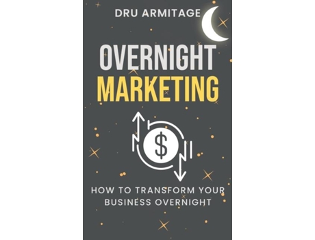 Livro Overnight Marketing How To Transform Your Business Overnight De Dru Armitage (inglês)