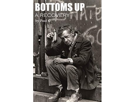 Livro Bottoms Up A Recovery de Paul C (Inglês)