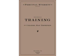 Livro The Book of Training by Colonel Hap Thompson of Roanoke, VA, 1843 de Percival Everett (Inglês - Capa Dura)