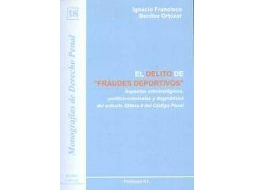 Livro El Delito De Fraudes Deportivos Aspectos Criminológicos, Político-Criminales Y Dogmáticos Del Artículo 286 Bis.4 Del Código Penal de Ignacio Francisco Benítez Ortúzar (Espanhol)