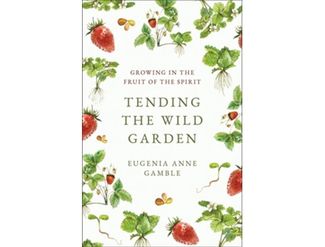 Livro Tending the Wild Garden de Eugenia Anne Gamble (Inglês)