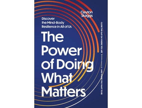 Livro The Power of Doing What Matters Discover the Mind-Body Resilience in All of Us de Clayton Skaggs (Inglês)