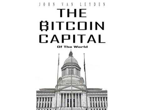 Livro The Bitcoin Capital de John Van Leyden (Inglês)