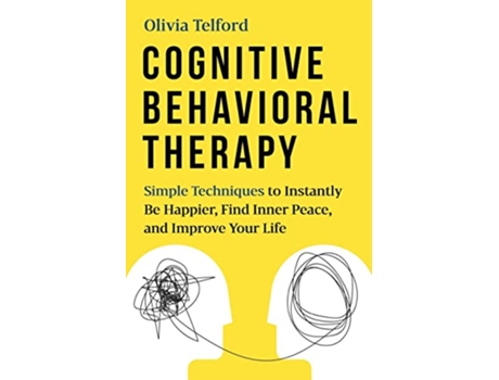 Livro Cognitive Behavioral Therapy Simple Techniques to Instantly Be Happier Find Inner Peace and Improve Your Life de Olivia Telford (Inglês)